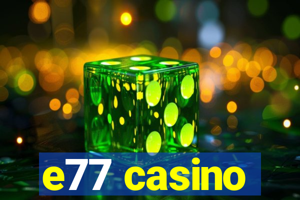 e77 casino